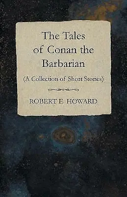 The Tales of Conan the Barbarian (A Collection of Short Stories) by Robert E...