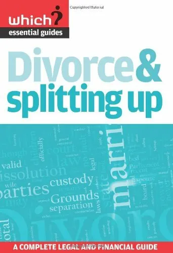 Divorce & Splitting Up: A Complete Legal and Financial Guide (Which Essential G