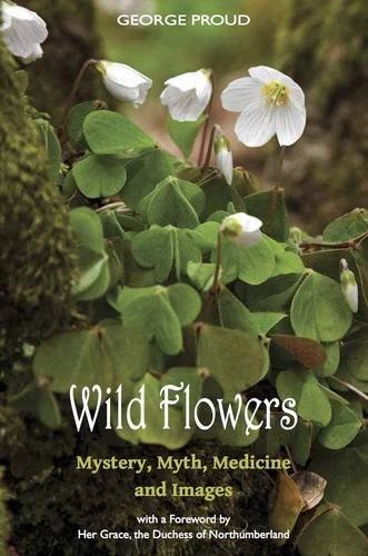 Wild Flowers Mystery, Myth, Medicine and Images by Proud, George Book The Cheap