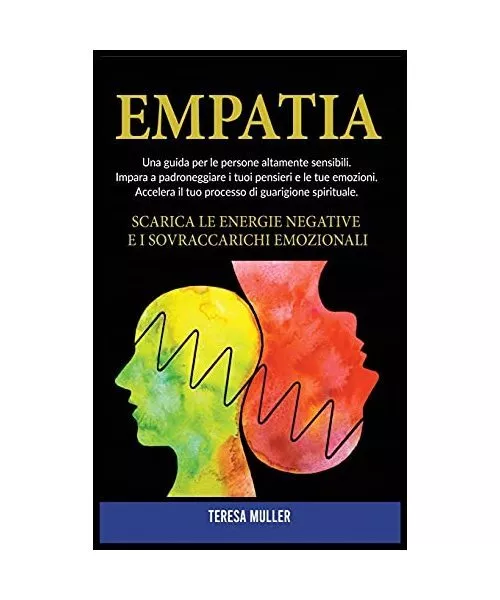 Empatia: Una guida per le persone altamente sensibili. Impara a padroneggiare i