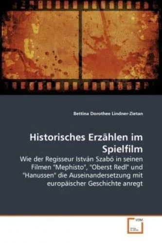 Historisches Erzählen im Spielfilm Wie der Regisseur István Szabó in seinen 6347