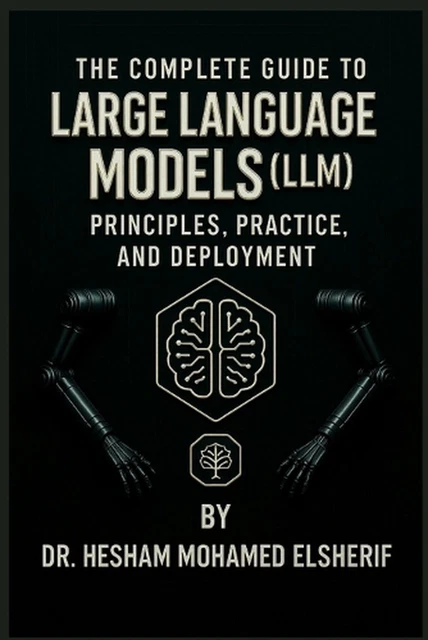 THE COMPLETE GUIDE to Large Language Models: Principles, Practice, and ...