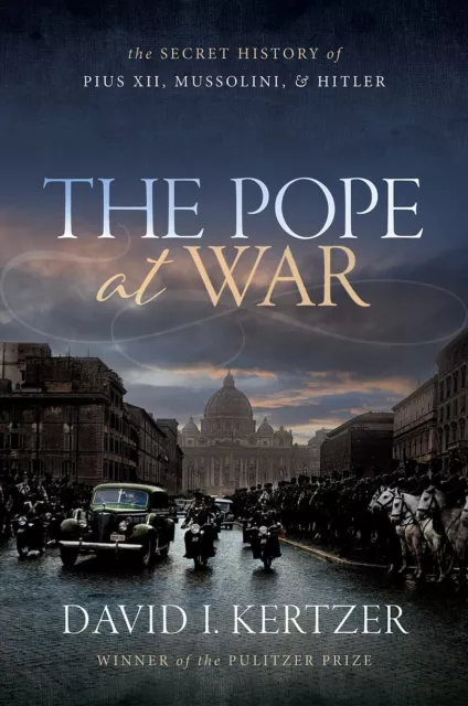 Pope At War: The Secret History of Pius XII, Mussolini, and Hitler, Hardback