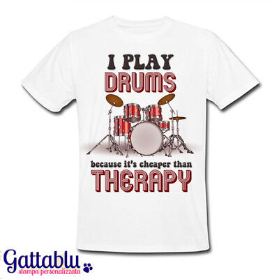 T-shirt uomo I play drums because it's cheaper than therapy, batteria batterista