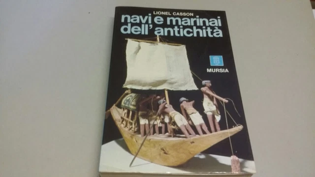 NAVI E MARINAI DELL'ANTICHITA', LIONEL CASSON, MURSIA 1976, 31ag22