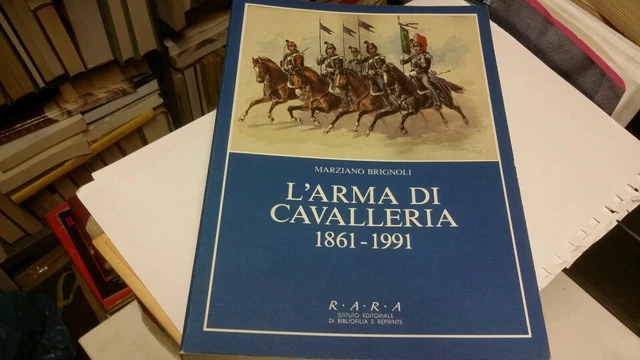 L'ARMA DI CAVALLERIA 1861-1991. Brignoli Marziano. 1993, 28o21