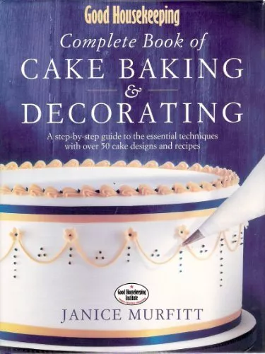 "Good Housekeeping" Complete Book of Cake Baking and Decorating: A Step-by-step