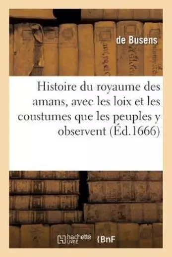 Histoire Du Royaume Des Amans: Avec Les Loix Et Les Coustumes Que Les Peupl...