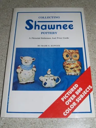 Collecting Shawnee Pottery: A Picto..., Supnick, Mark E