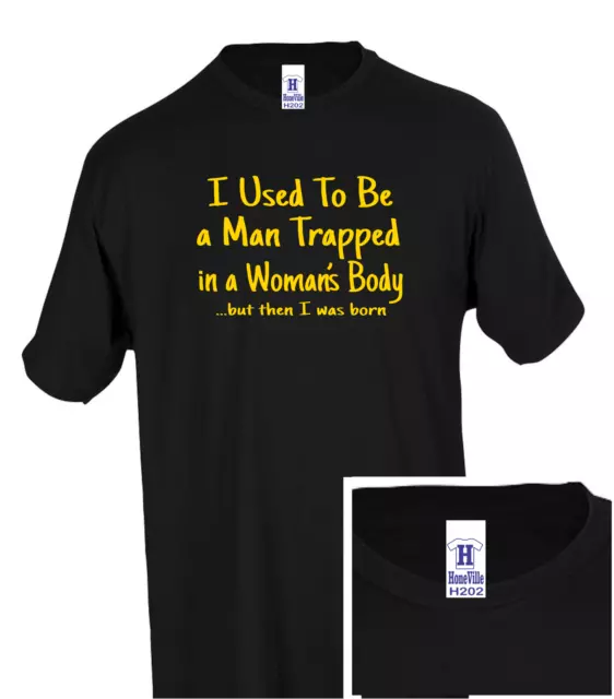 I used to be a man trapped in woman's body Then Born HoneVille™ T-shirt