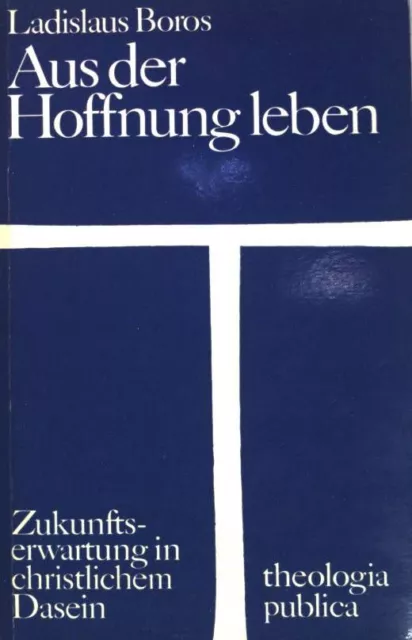 Aus der Hoffnung leben. - Zukunftserwartung in christlichem Dasein Theologia pub