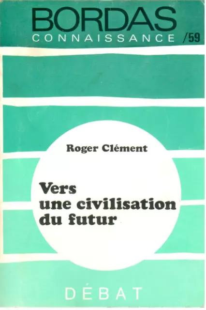 Vers une civilisation du futur / Roger Clément / Bordas Connaissance 59 / 1972