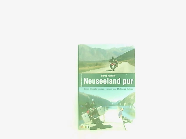 Neuseeland pur: Neun Monate jobben, reisen und Motorrad fahren: Neun Monate jobb