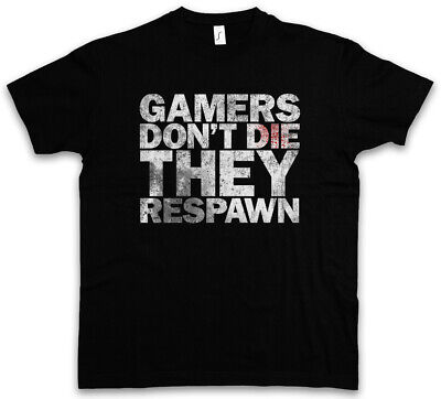 GAMERS DON'T DIE T-SHIRT They Respawn Gamer Games Gaming Roleplay RPG Shooter