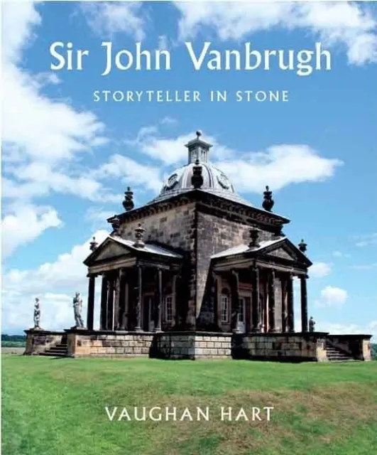 Sir John Vanbrugh: Storyteller in Ston..., Vaughan Hart