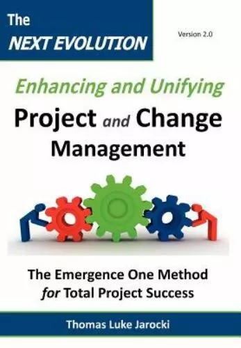 The Next Evolution - Enhancing and Unifying Project and Change Management:...