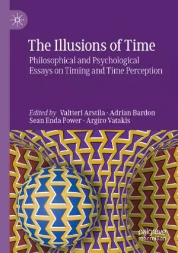 The Illusions of Time Philosophical and Psychological Essays on Timing and  6184