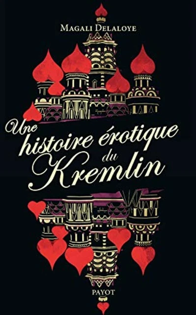 Une histoire érotique du kremlin: D'ivan-le-terrible à raïssa gorbatcheva| PAYOT