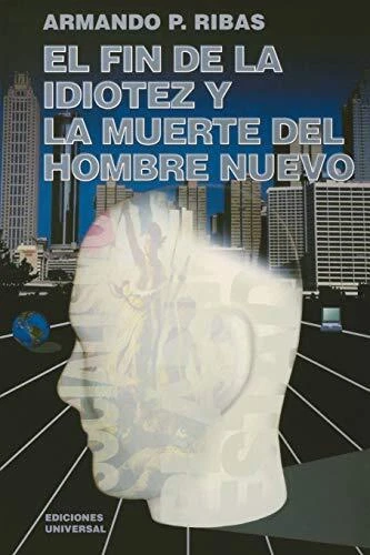 El Fin de la Idiotez Y La Muerte del Hombre Nuevo  Coleccion Cuba