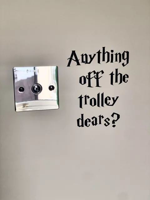 Anything Off The Trolley Dears ? Quote vinyl Sticker Wall Art, Harry Potter