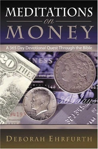 MEDITATIONS ON MONEY: A 365 DAY DEVOTIONAL QUEST THROUGH By Deborah Ehrfurth