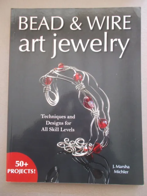 Bead & Wire Art Jewelry~J. Marsha Michler~50 Projects~Easy~Intermediate~Advanced