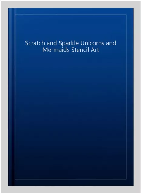 Scratch and Sparkle Unicorns and Mermaids Stencil Art, Paperback, Like New Us...