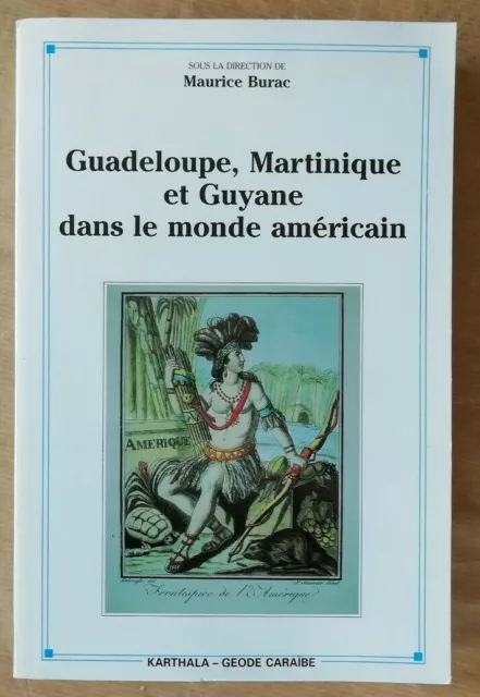 Guadeloupe, Martinique et Guyane dans le monde americain M BURAC éd Karthala