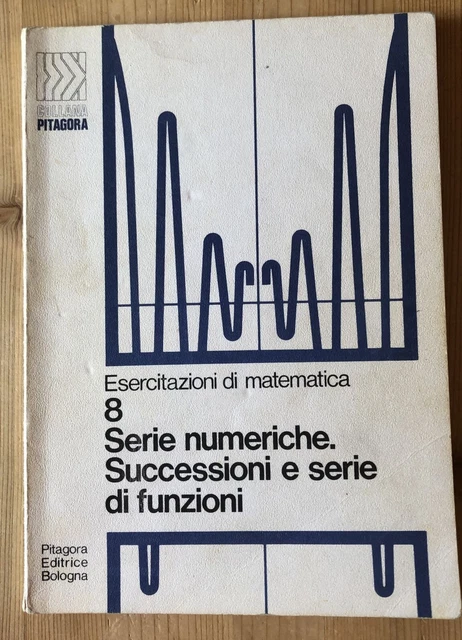 PITAGORA EDITRICE, SERIE numeriche successioni serie di funzioni, n. 8 ...