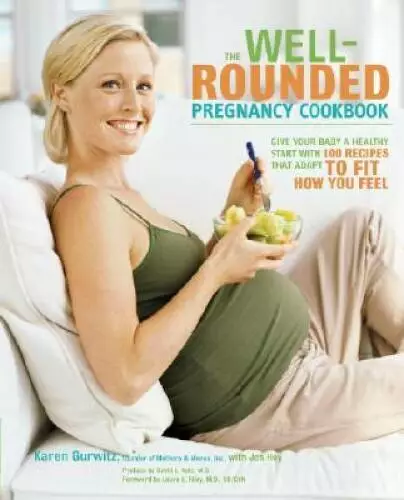 The Well-Rounded Pregnancy Cookbook: Give Your Baby a Healthy Start with  - GOOD