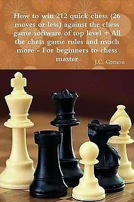 Grenon, J.C. How to win 212 quick chess (26 moves or less) against the  Book NEW