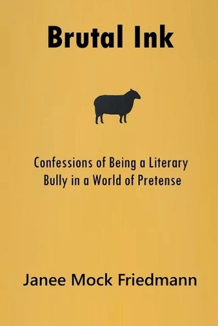 BRUTAL INK: CONFESSIONS of Being a Literary Bully in a World of ...