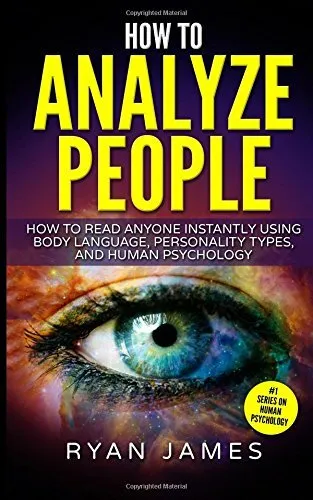 HOW TO ANALYZE PEOPLE: HOW TO READ ANYONE INSTANTLY USING By Ryan James **NEW**