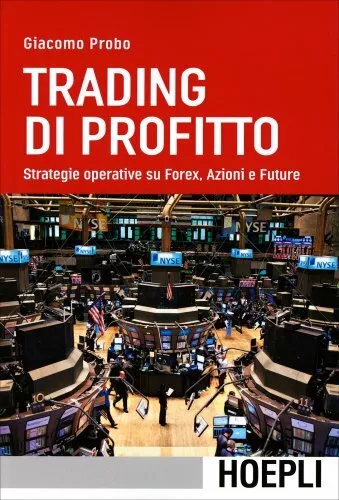 Libro Trading Di Profitto - Strategie Su Forex Azioni E Future - Giacomo Probo