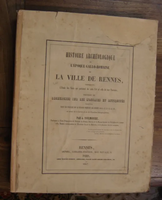 TOULMOUCHE Histoire archéologique de l'époque gallo-romaine de la ville Rennes.