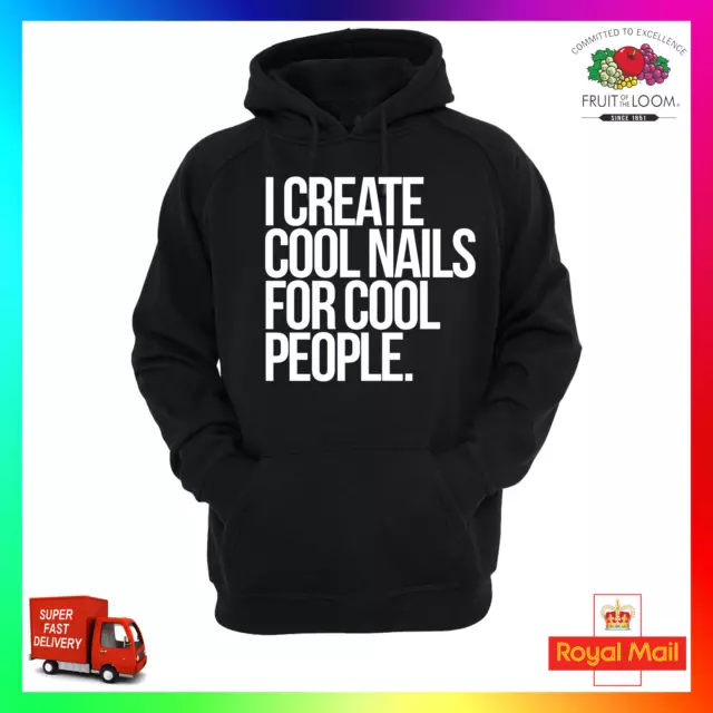 I Create Cool Nails For Cool People Hoodie Hoody Funny Gel Acrylic Nail Tech