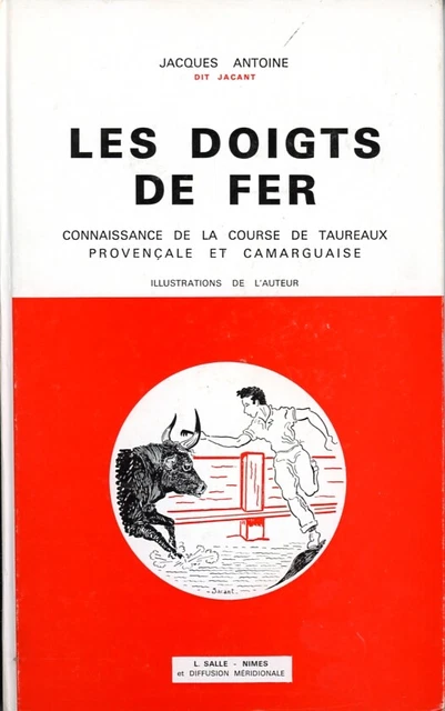 Les doigts de fer  Camargue Tauromachie Raseteurs Taureaux Jacques Antoine