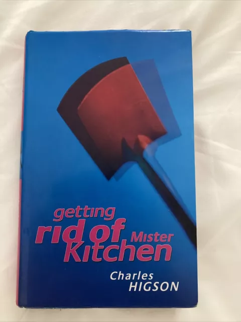 Getting Rid of Mister Kitchen by Charles Higson. Hardback