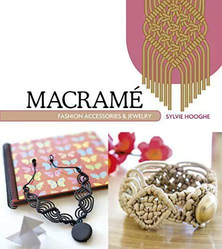 Macramé Mode Accessoires & Bijoux Par Sylvie Hooghe,Neuf Livre ,Gratuit & Rapide