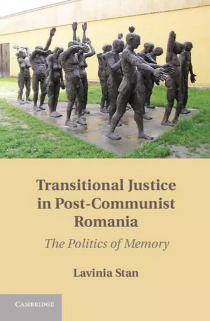 Transitional Justice in Post-Communist Romania: The Politics of Memory by Lavini