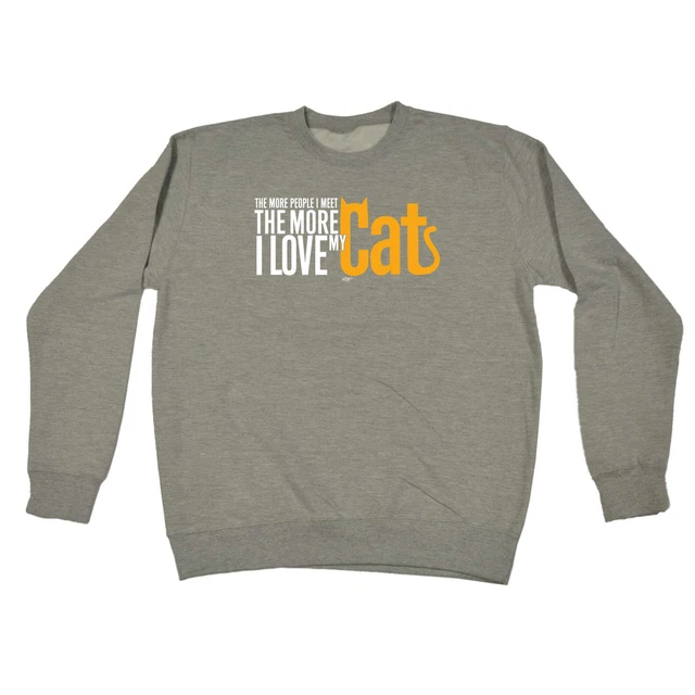 More Love My Cat - Mens Womens Novelty Funny Top Sweatshirts Jumper Sweatshirt