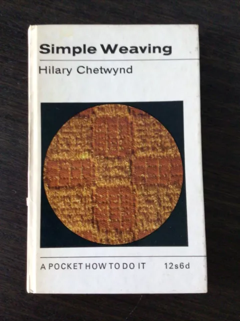 Hilary Chetwynd : Simple Weaving - A Pocket How To Do It. 1969 Hardback Book
