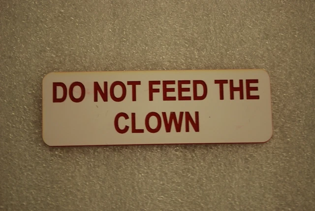 DO NOT FEED THE CLOWN   (Fun Badges)