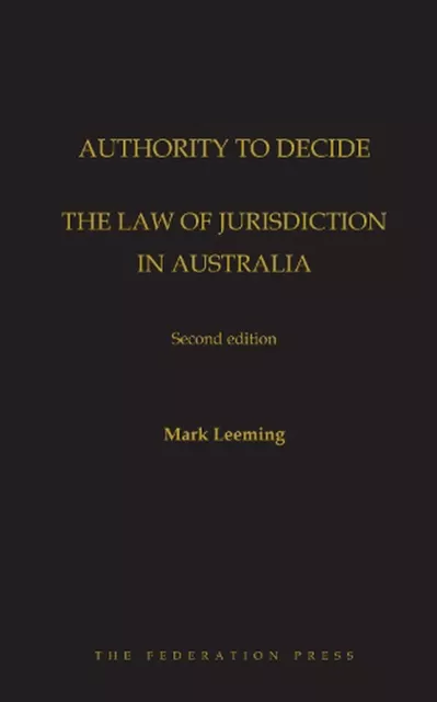 Authority to Decide: The Law of Jurisdiction in Australia by Mark Leeming (Engli