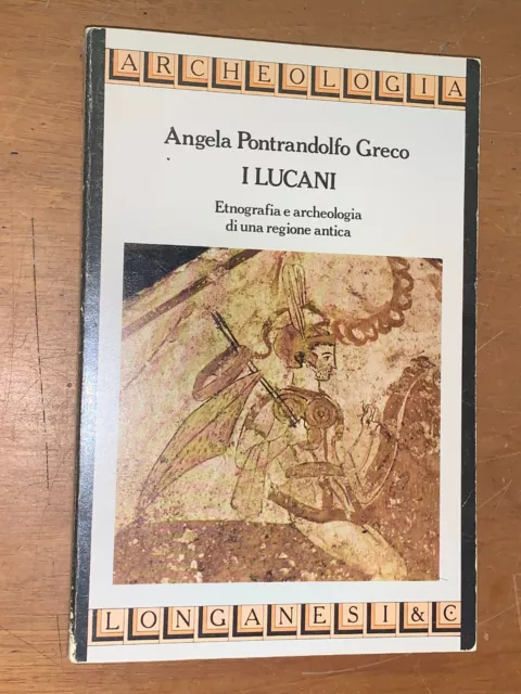 A. Pontradolfo Greco - I Lucani, Etnografia E Archeologia... - Longanesi, 1982