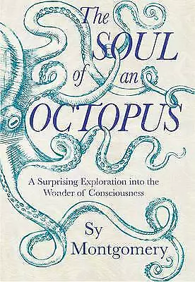 The Soul of an Octopus A Surprising Exploration Into the Wonder of Consciousness