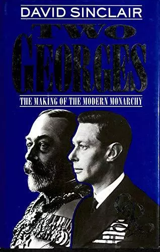 Two Georges: Making of the Modern Monarchy by Sinclair, David Hardback Book The