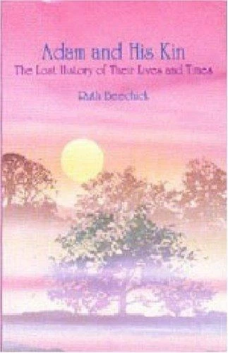Adam and His Kin: The Lost History of Their Lives and Times ,