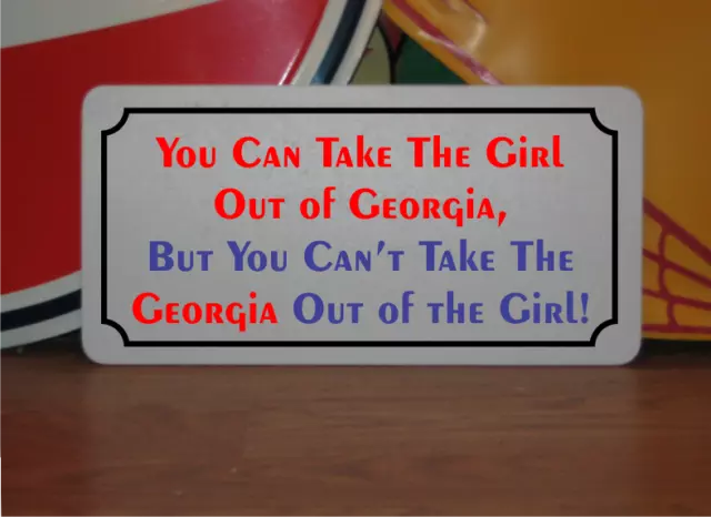 You Can Take the Girl Out of Georgia Metal Sign