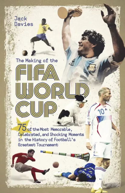 The Making of the FIFA World Cup - 75 of the Most Memorable  Celebrated Moments